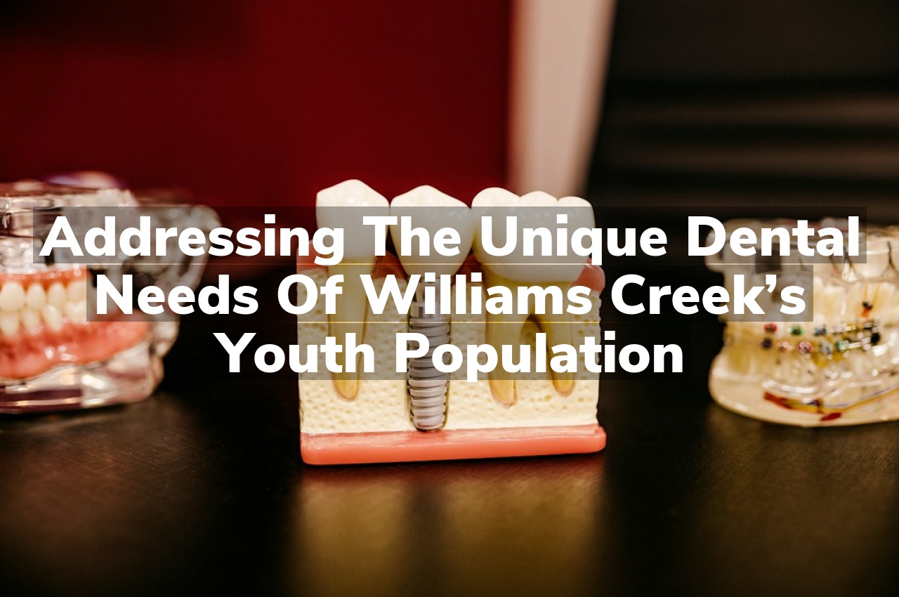 Addressing the Unique Dental Needs of Williams Creek’s Youth Population