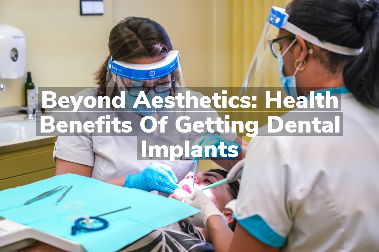 Beyond Aesthetics: Health Benefits of Getting Dental Implants