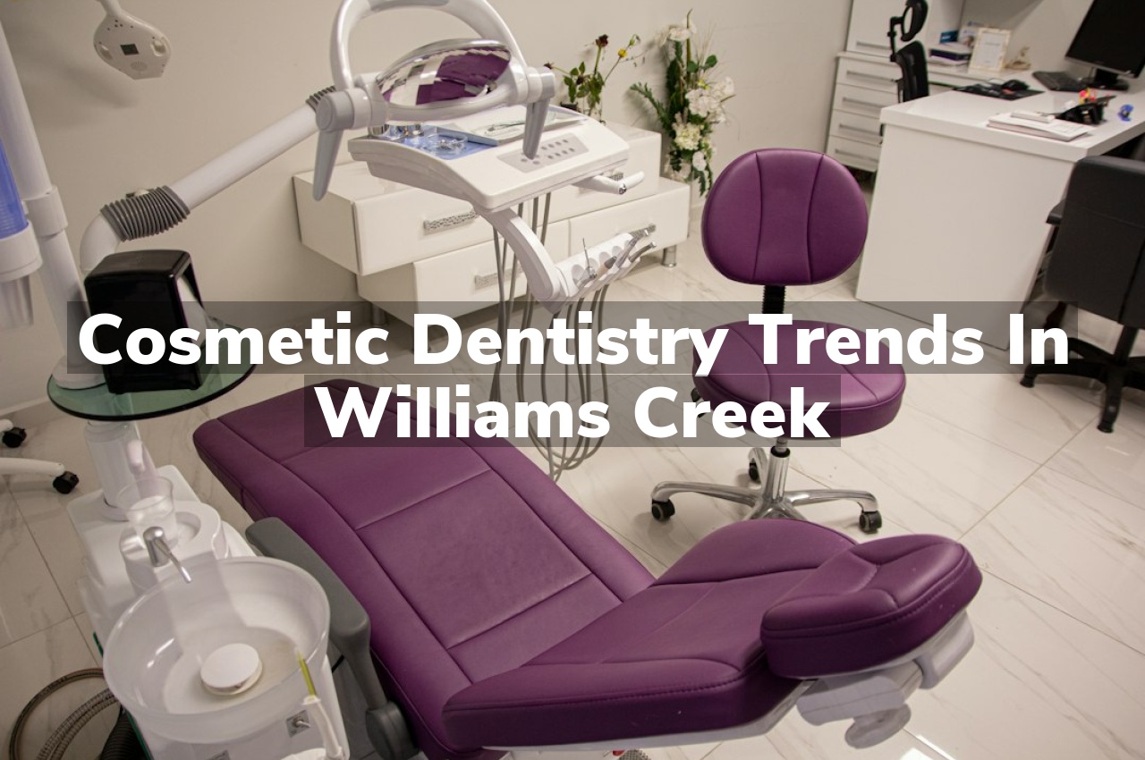 Cosmetic Dentistry Trends in Williams Creek