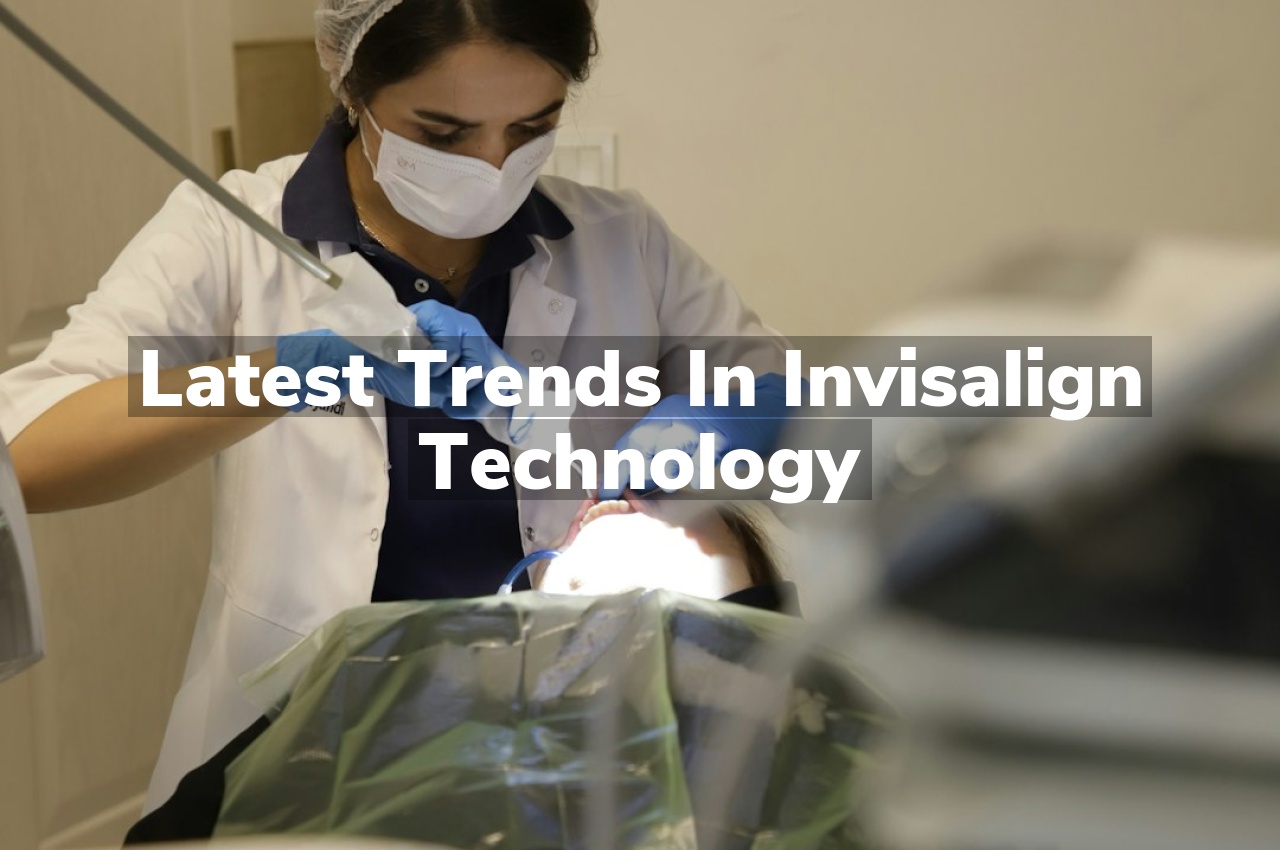Latest Trends in Invisalign Technology
