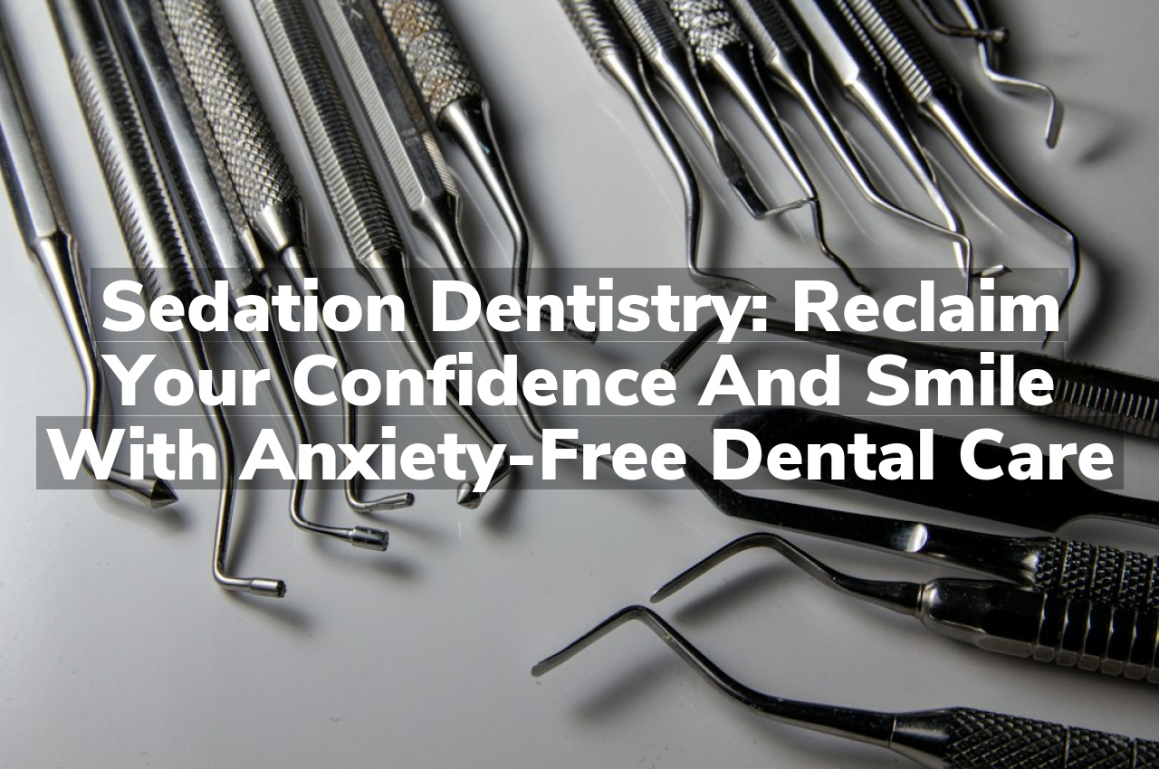 Sedation Dentistry: Reclaim Your Confidence and Smile with Anxiety-Free Dental Care