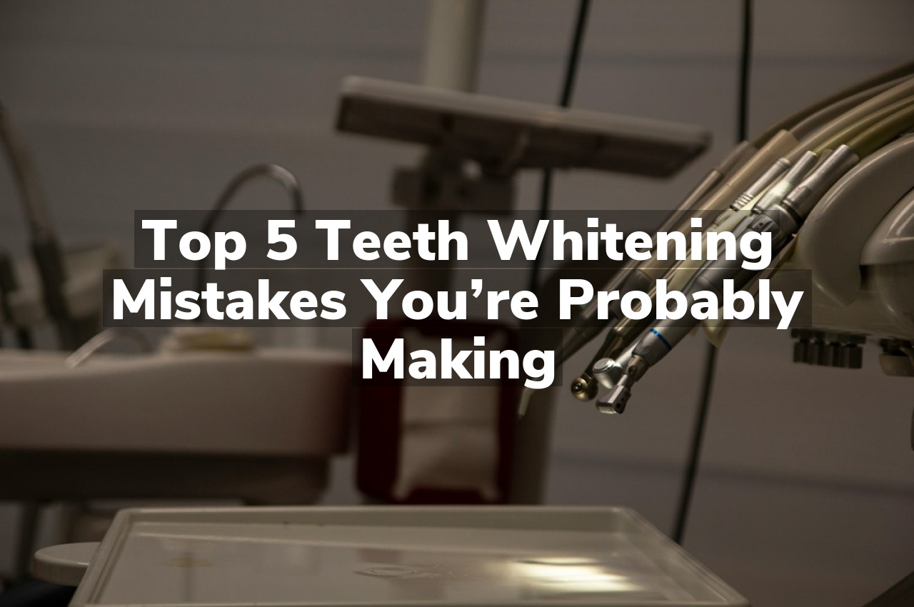 Top 5 Teeth Whitening Mistakes You’re Probably Making