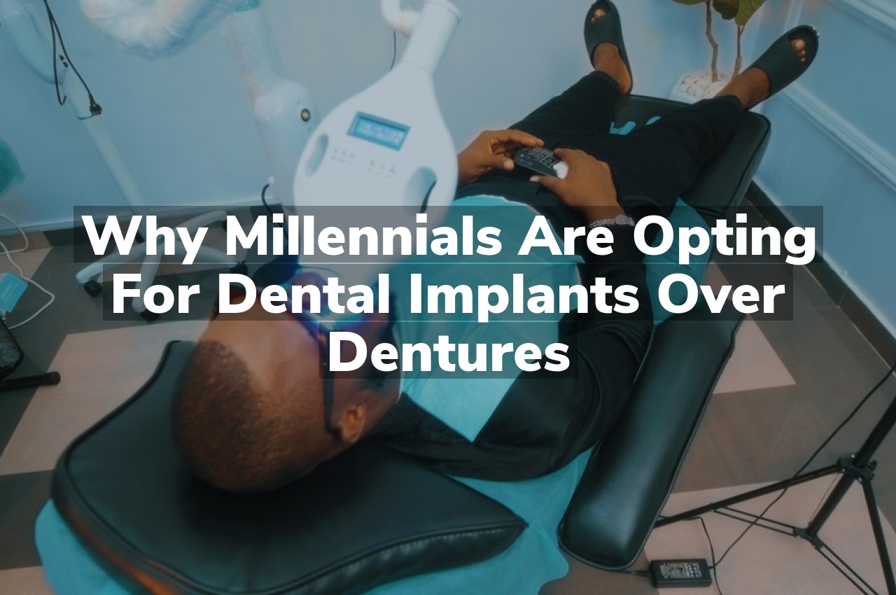 Why Millennials are Opting for Dental Implants Over Dentures